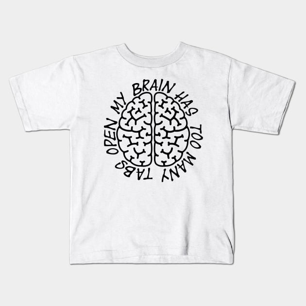 My Brain Has Too Many Tabs Open Kids T-Shirt by Hany Khattab